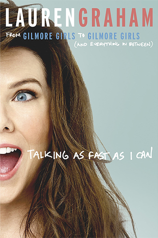 Talking as Fast as I Can Lauren Graham Lyndsey's Book Blog