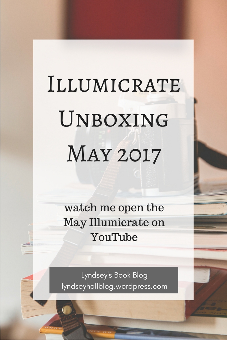 Illumicrate unboxing May 2017 Lyndsey's Book Blog