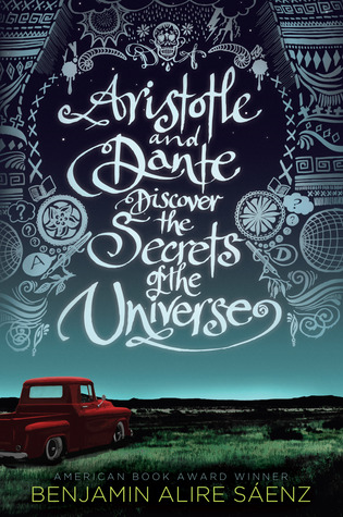 Aristotle and Dante discover the secrets of the universe Benjamin Alire Saenz